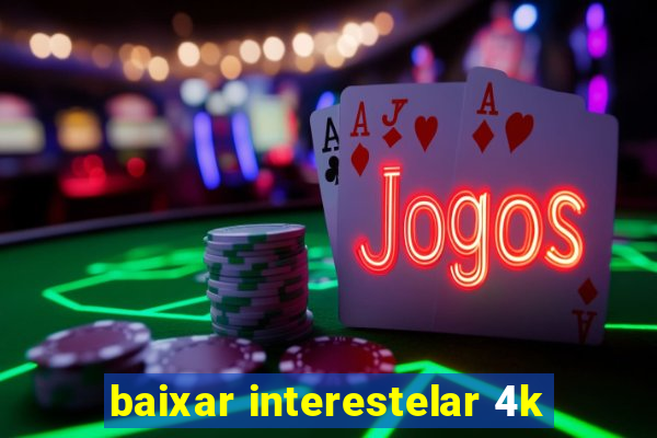 baixar interestelar 4k